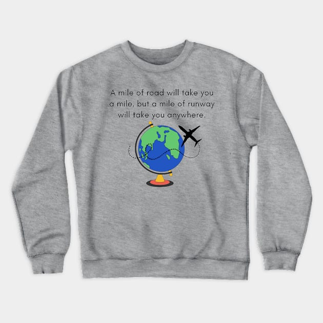 A Mile of Road Will Take You a Mile, But a Mile of Runway Will Take You Anywhere // Jet Plane & Globe Crewneck Sweatshirt by CorrieMick